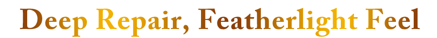 Deep Repair, Featherlight Feel
